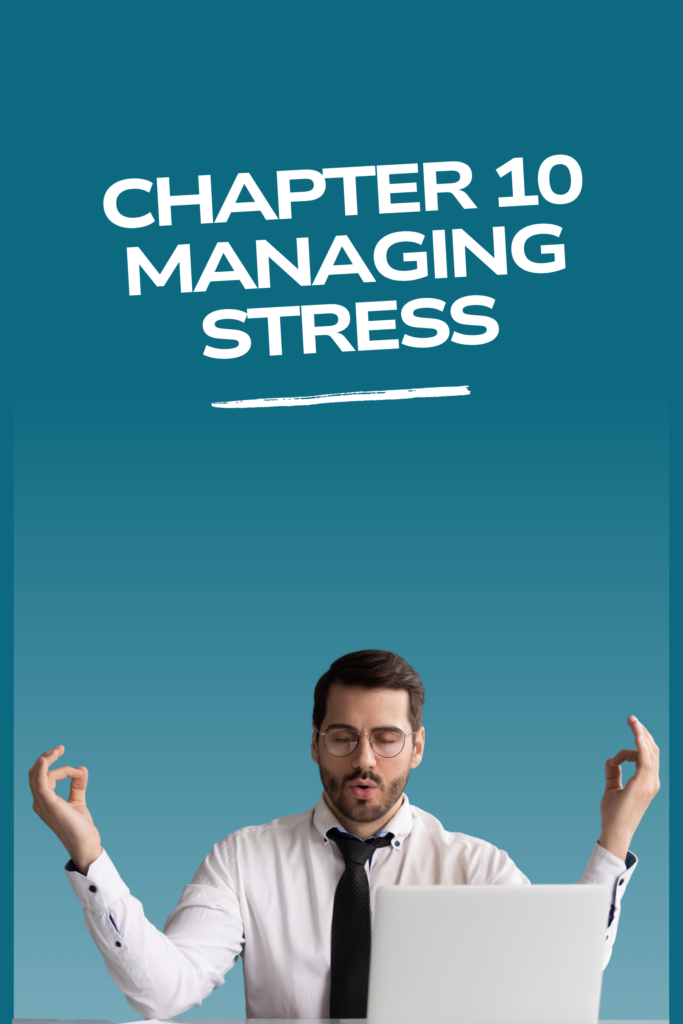CHAPTER 10 MANAGING STRESS