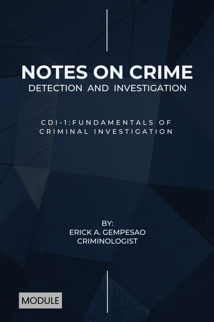 Notes on Crime Detection and Investigation – CDI-1: Fundamentals of Criminal Investigation