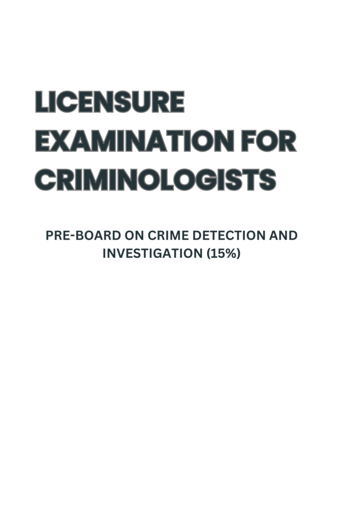 Licensure Examination for Criminologists – Pre-Board on Crime Detection and Investigation (15%)