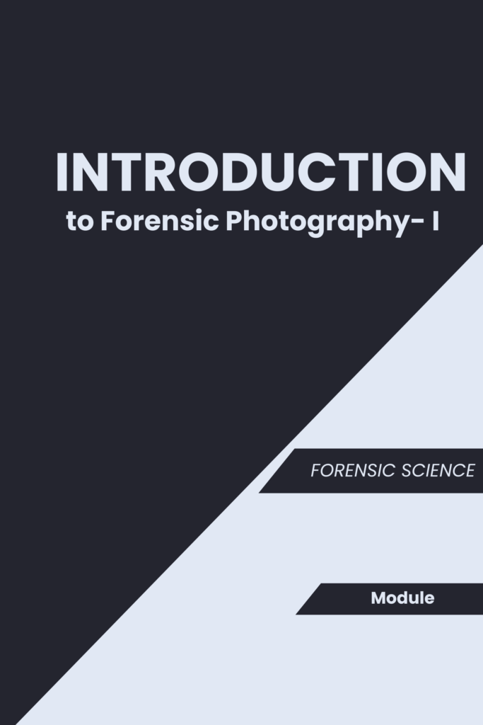 Introduction to Forensic Photography – I (Forensic Science)