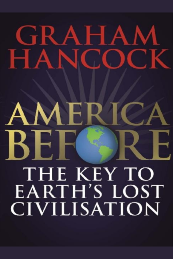 America Before: The Key to Earth’s Lost Civilization
