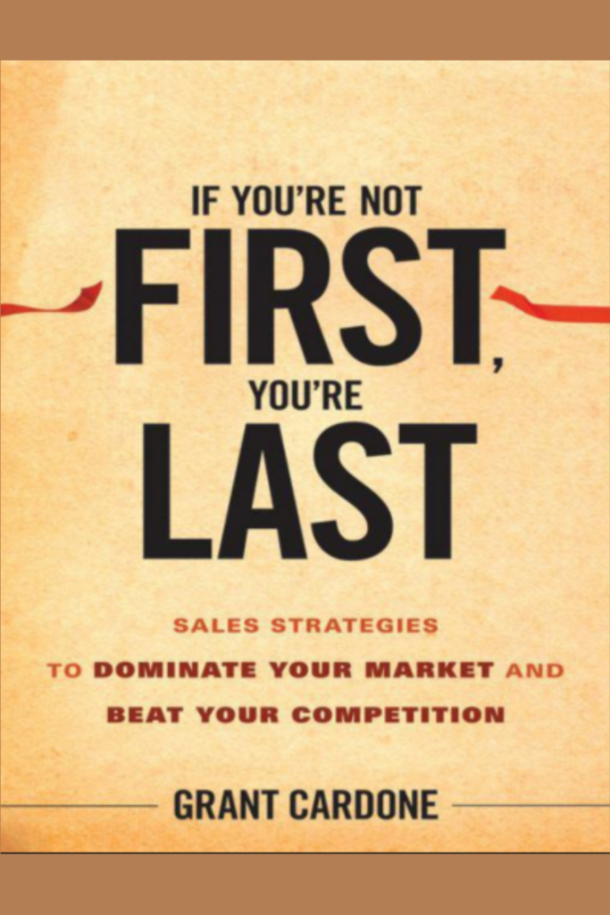 If You’re Not First, You’re Last: Sales Strategies to Dominate Your Market and Beat Your Competition