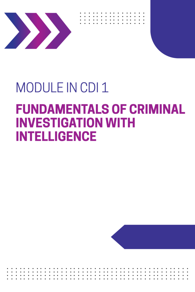 MODULE IN CDI 1: Fundamentals of Criminal Investigation with Intelligence
