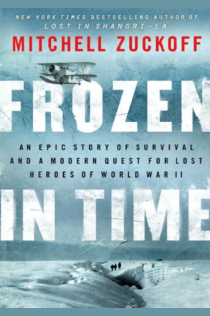 Frozen in Time: An Epic Story of Survival and a Modern Quest for Lost Heroes of World War II