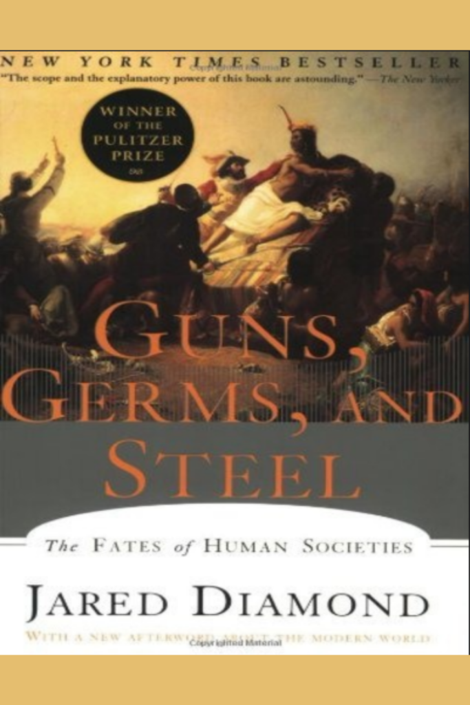 Guns, Germs, and Steel: The Fates of Human Societies