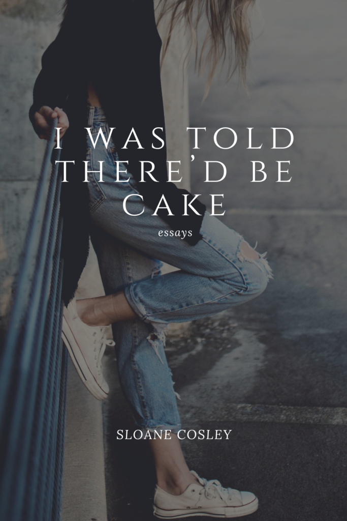 I Was Told There’d Be Cake: Essays