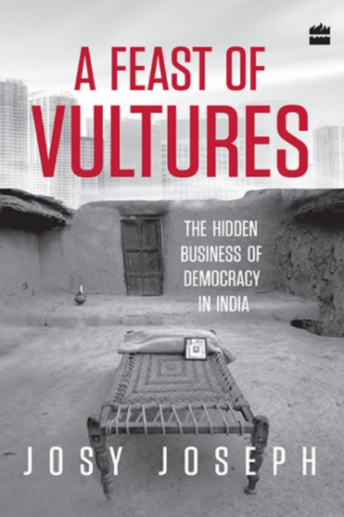 A Feast of Vultures: The Hidden Business of Democracy in India