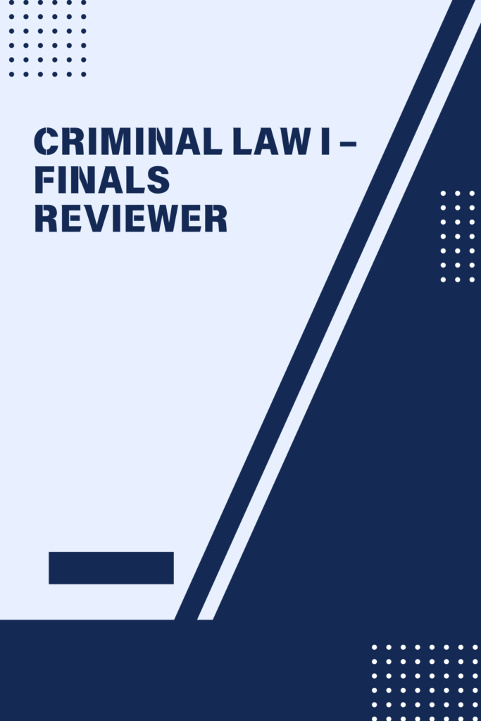 Criminal Law I – Finals Reviewer
