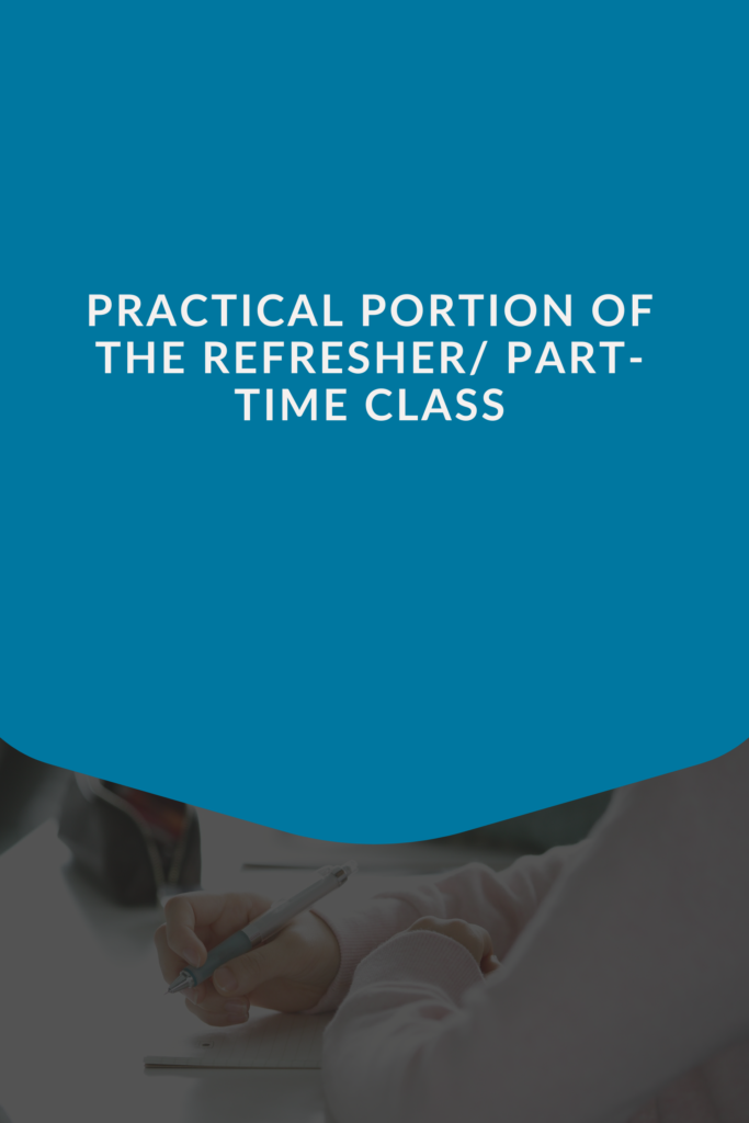 Practical Portion of The Refresher/ Part-Time Class