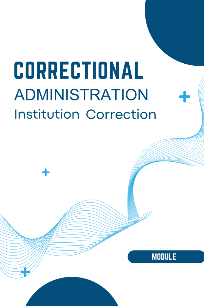 Correctional Administration – Institutional Correction & Historical Perspective on Punishment