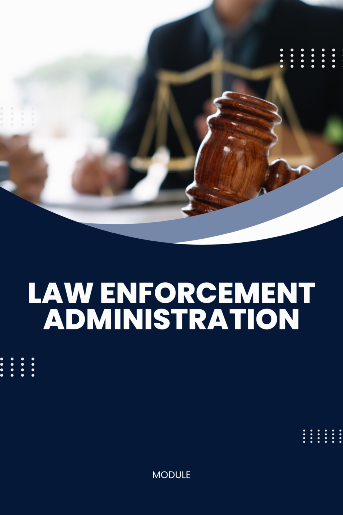 Law Enforcement Administration – Police Organization and Administration