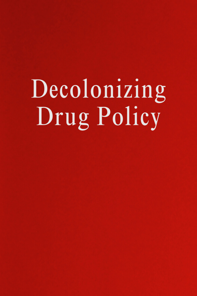 Decolonizing Drug Policy