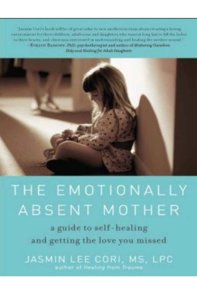 The Emotionally Absent Mother A Guide to Self-Healing and Getting the Love You Missed
