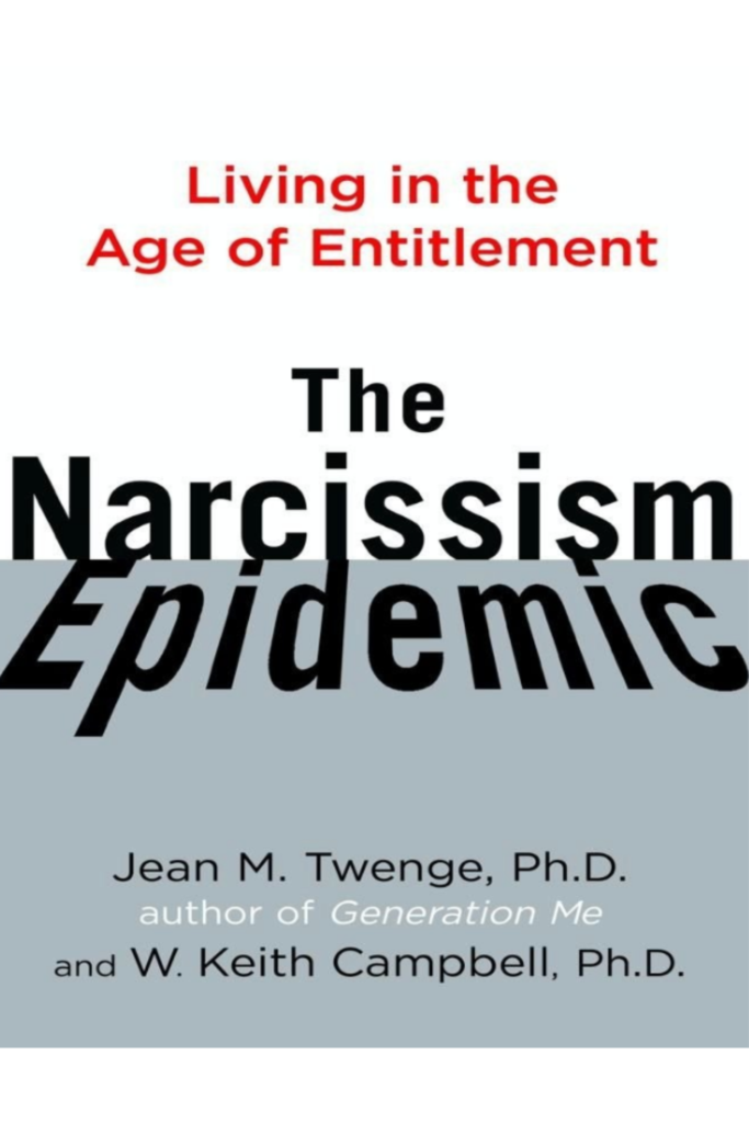 The Narcissism Epidemic Living in the Age of Entitlement