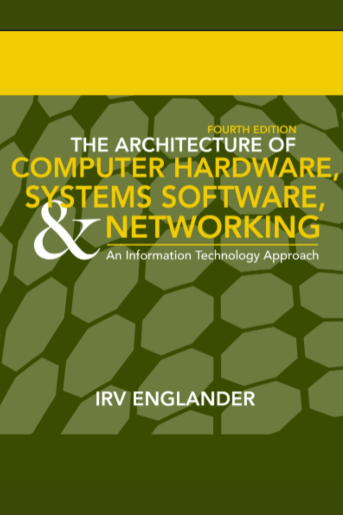 THE ARCHITECTURE OF COMPUTER HARDWARE, SYSTEM SOFTWARE, AND NETWORKING