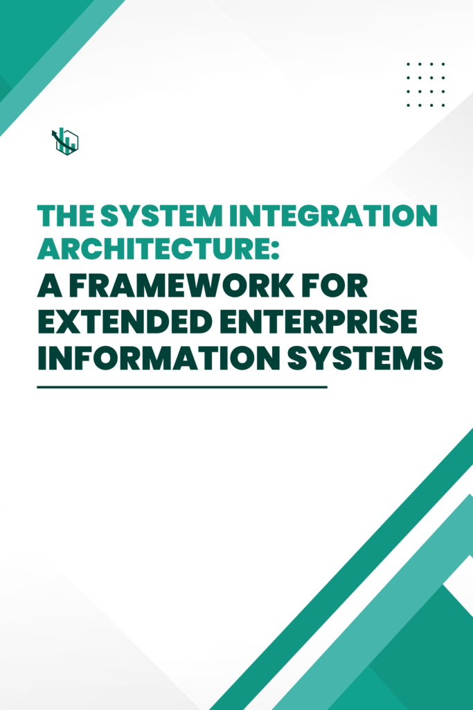 The system integration architecture: A framework for extended enterprise information systems