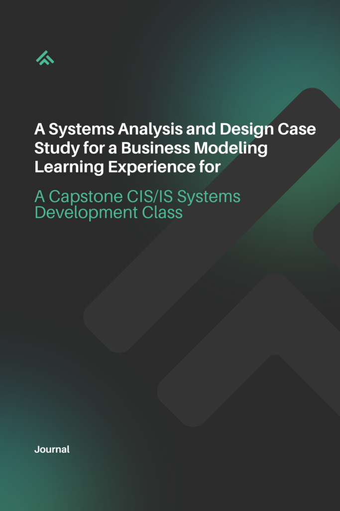 A Systems Analysis and Design Case Study for a Business Modeling Learning Experience for a Capstone CIS/IS Systems Development Class