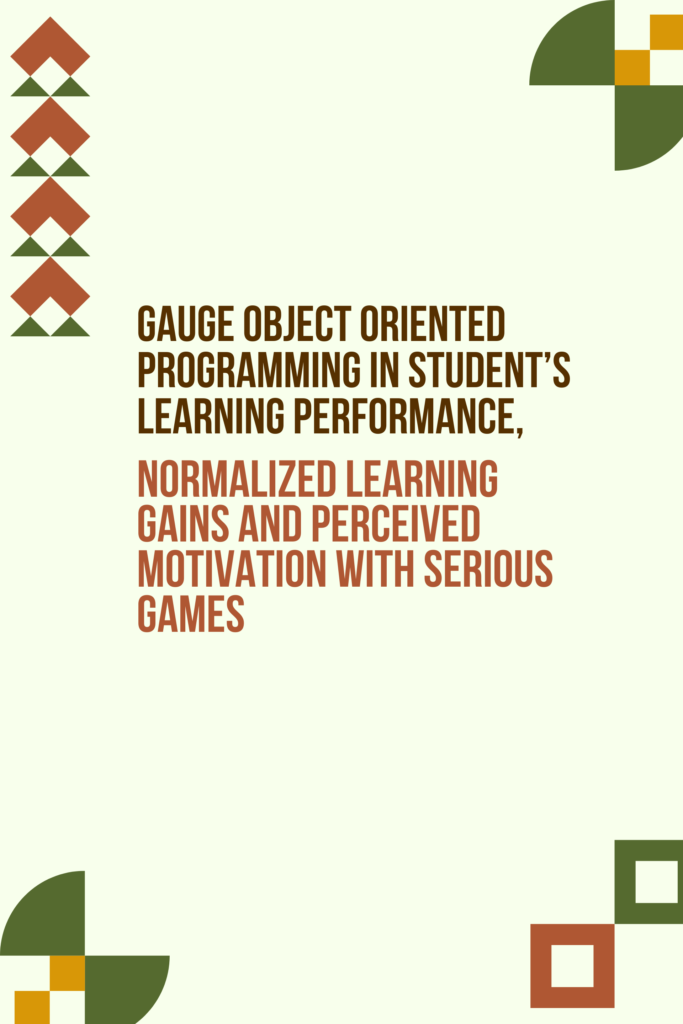Gauge Object Oriented Programming in Student’s Learning Performance, Normalized Learning Gains and Perceived Motivation with Serious Games