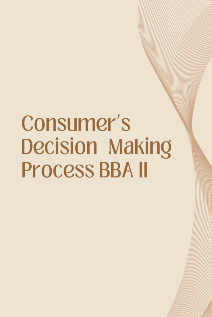 Consumer’s Decision Making Process BBA II