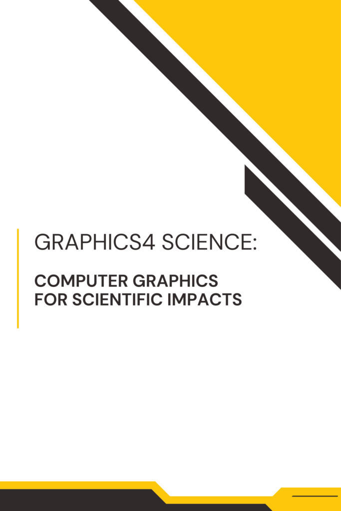 Graphics4 Science: Computer Graphics for Scientific Impacts