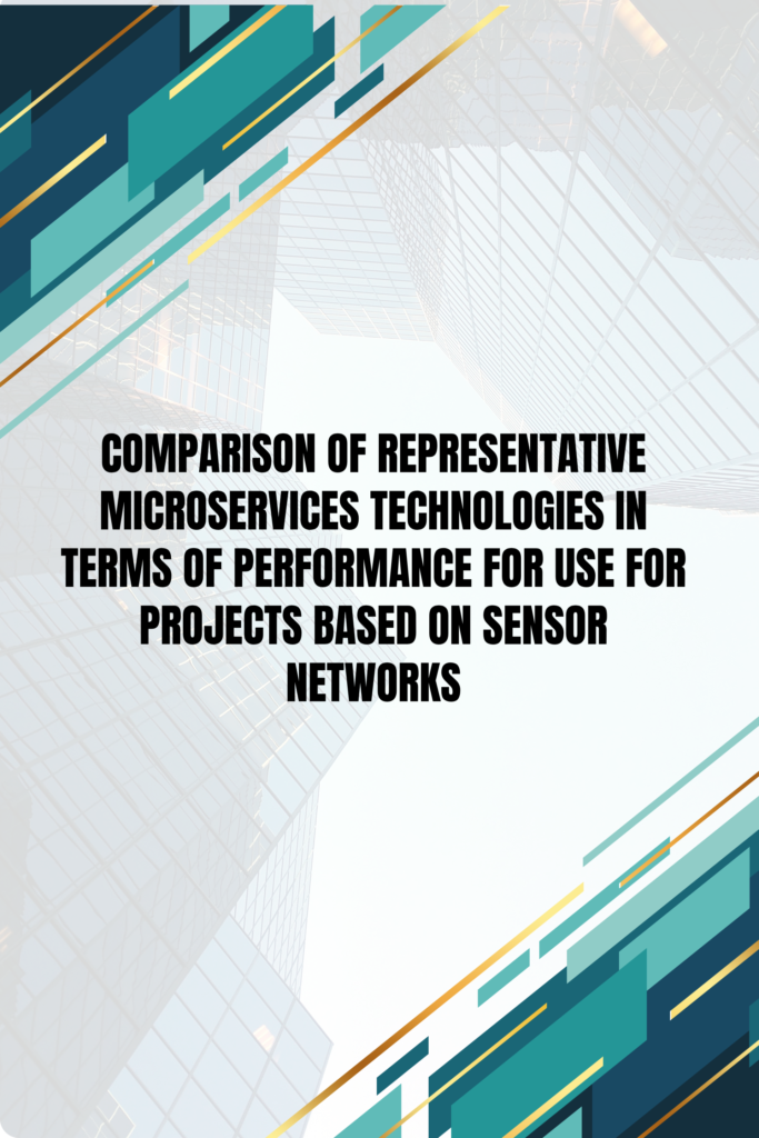 Comparison of Representative Microservices Technologies in Terms of Performance for Use for Projects Based on Sensor Networks