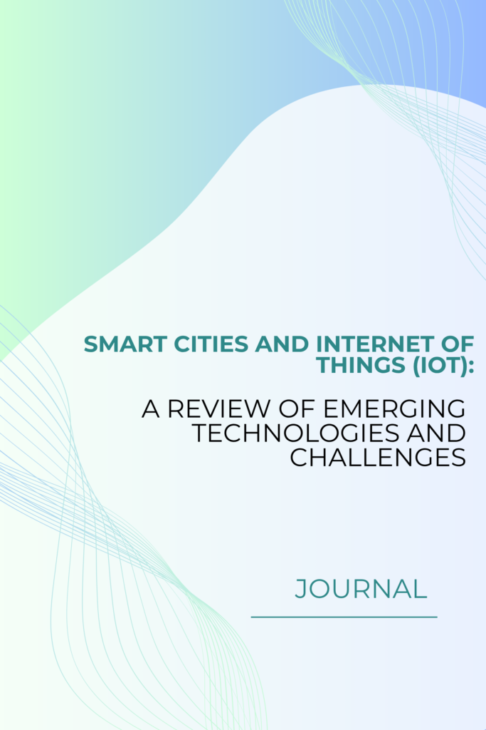 Smart Cities and Internet of Things (IoT): A Review of Emerging  Technologies and Challenges