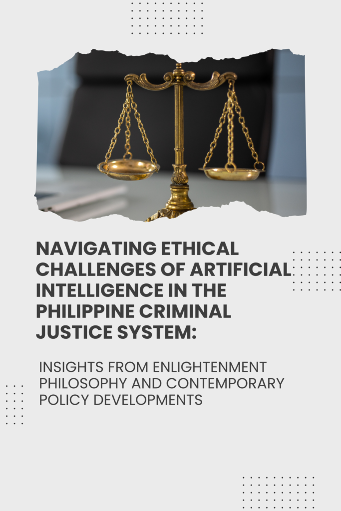 Navigating Ethical Challenges of Artificial Intelligence in the Philippine Criminal Justice System:Insights from Enlightenment Philosophy and Contemporary Policy Developments
