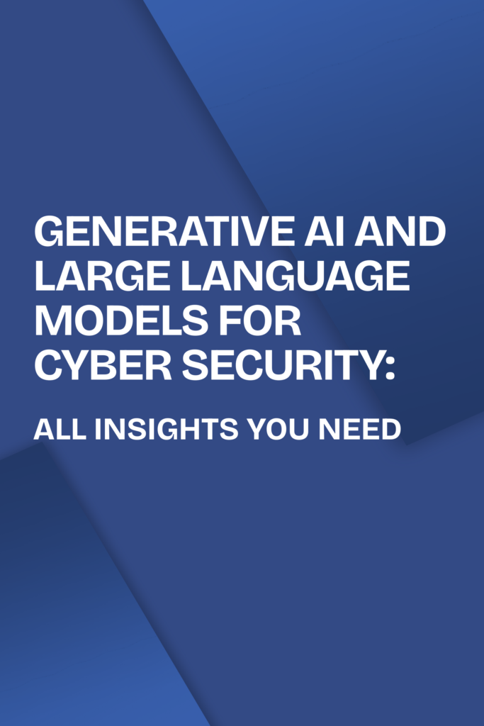 Generative AI and Large Language Models for Cyber Security: All Insights You Need