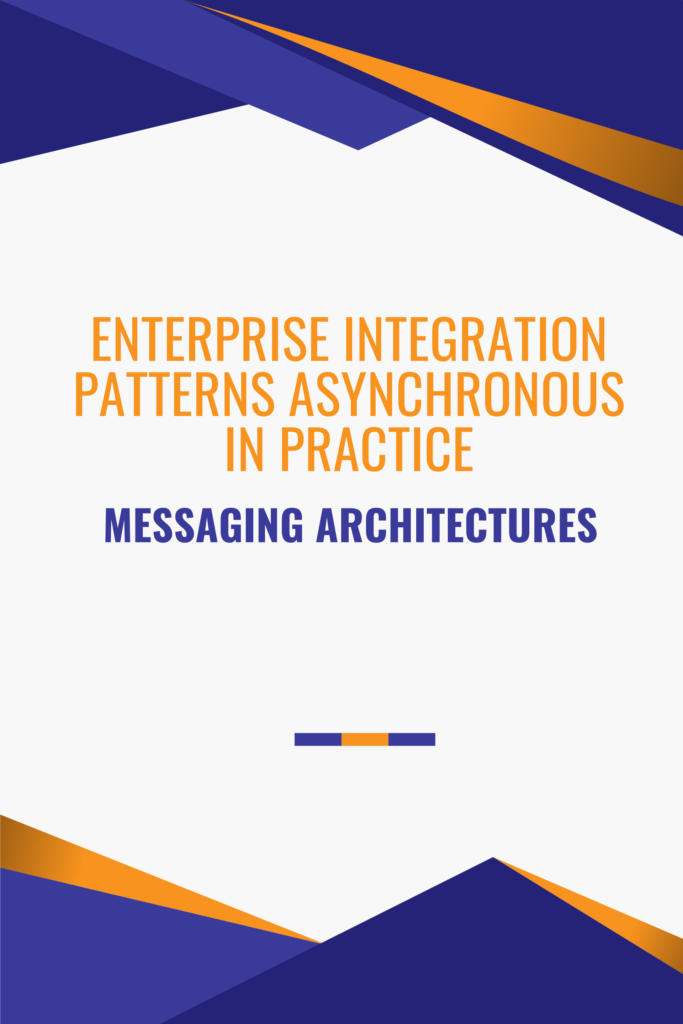 Enterprise Integration Patterns Asynchronous Messaging Architectures  in Practice