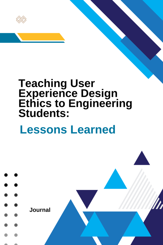 Teaching User Experience Design Ethics to Engineering Students: Lessons Learned