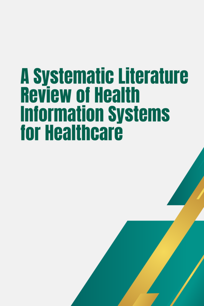 A Systematic Literature Review of Health Information Systems for Healthcare