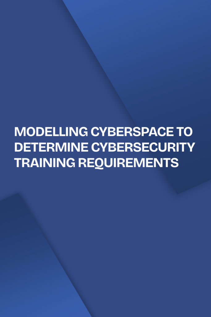 Modelling Cyberspace to Determine Cybersecurity Training Requirements