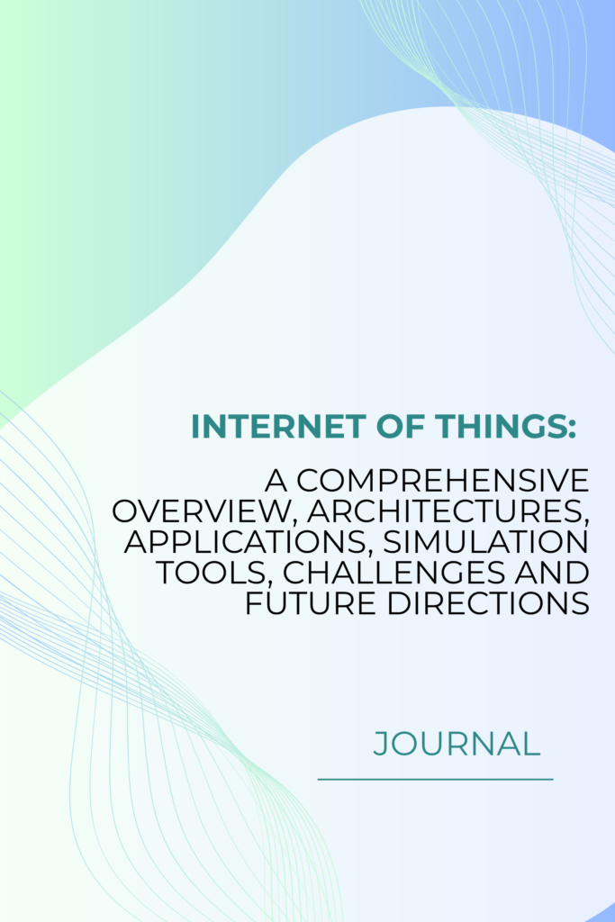 Internet of Things: a comprehensive overview, architectures, applications, simulation tools, challenges and future directions