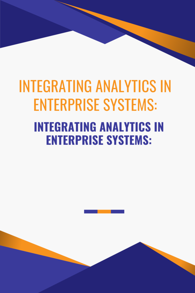 Integrating Analytics in Enterprise Systems: A Systematic Literature Review of Impacts and Innovations