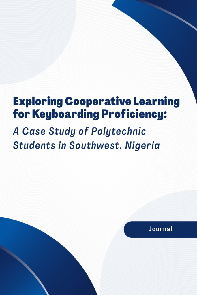 Exploring Cooperative Learning for Keyboarding Proficiency: A Case Study of Polytechnic Students in Southwest, Nigeria