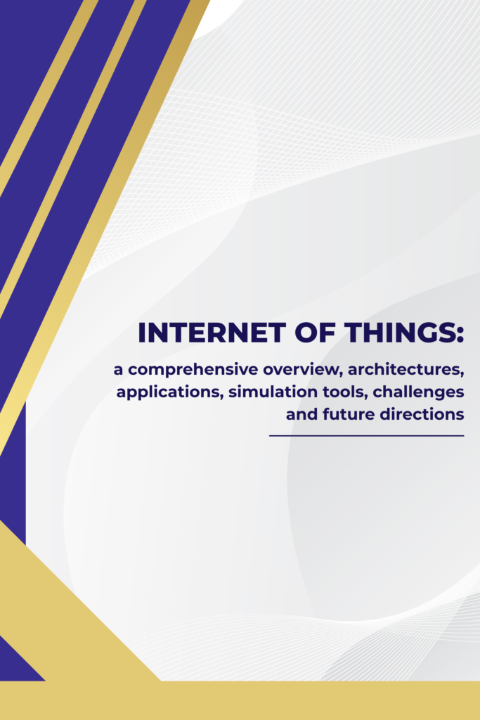 Internet of Things: a comprehensive overview, architectures, applications, simulation tools, challenges and future directions