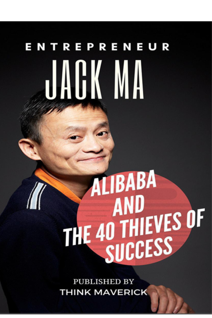 Entrepreneur Jack Ma, Alibaba and the 40 Thieves of Success