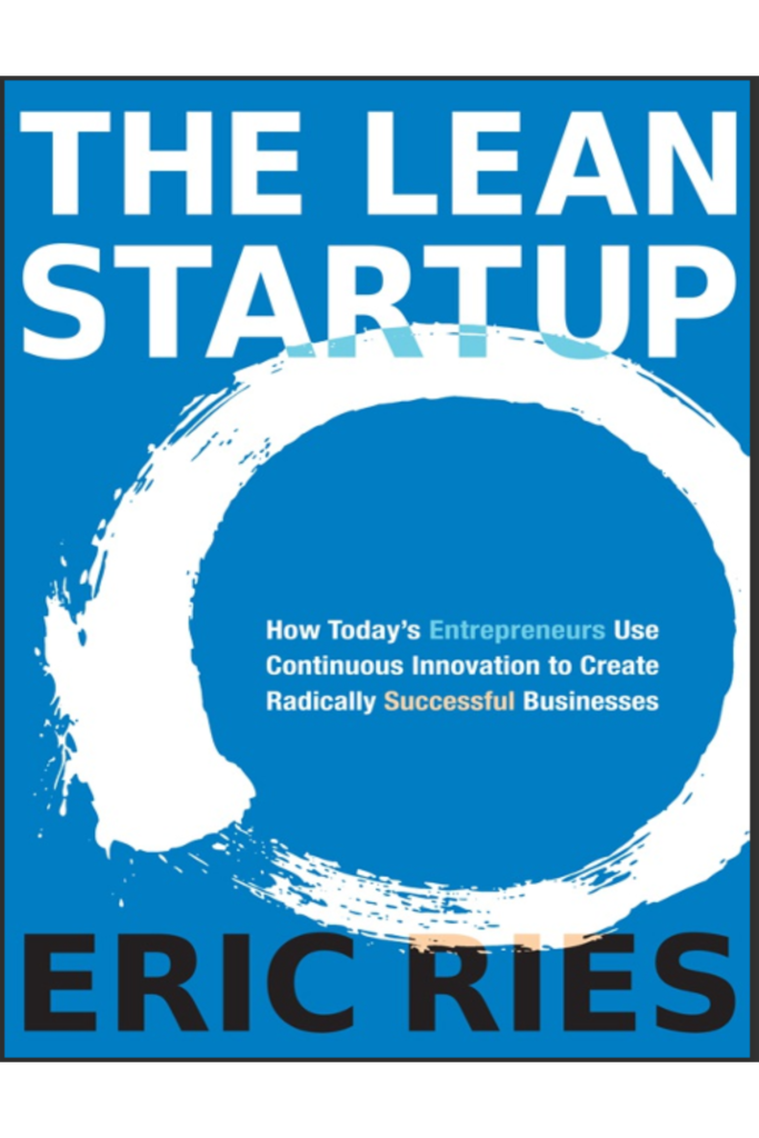 The Lean Startup How Todays Entrepreneurs Use Continuous Innovation to Create Radically Successful Businesses