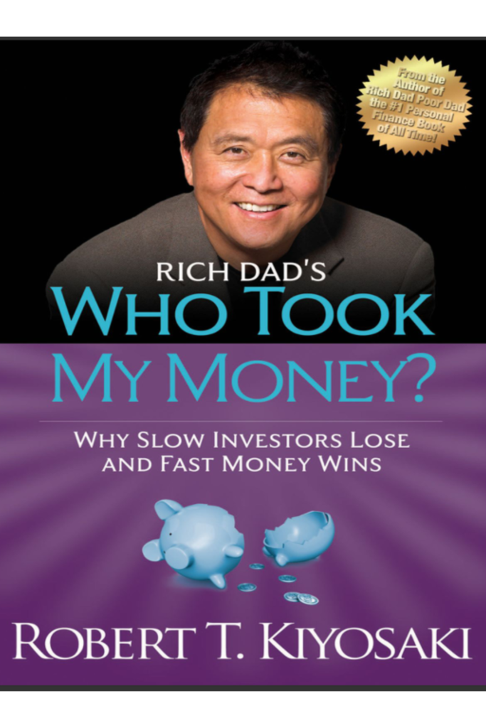Rich Dad’s Who Took My Money – Why Slow Investors Lose and Fast Money Wins!