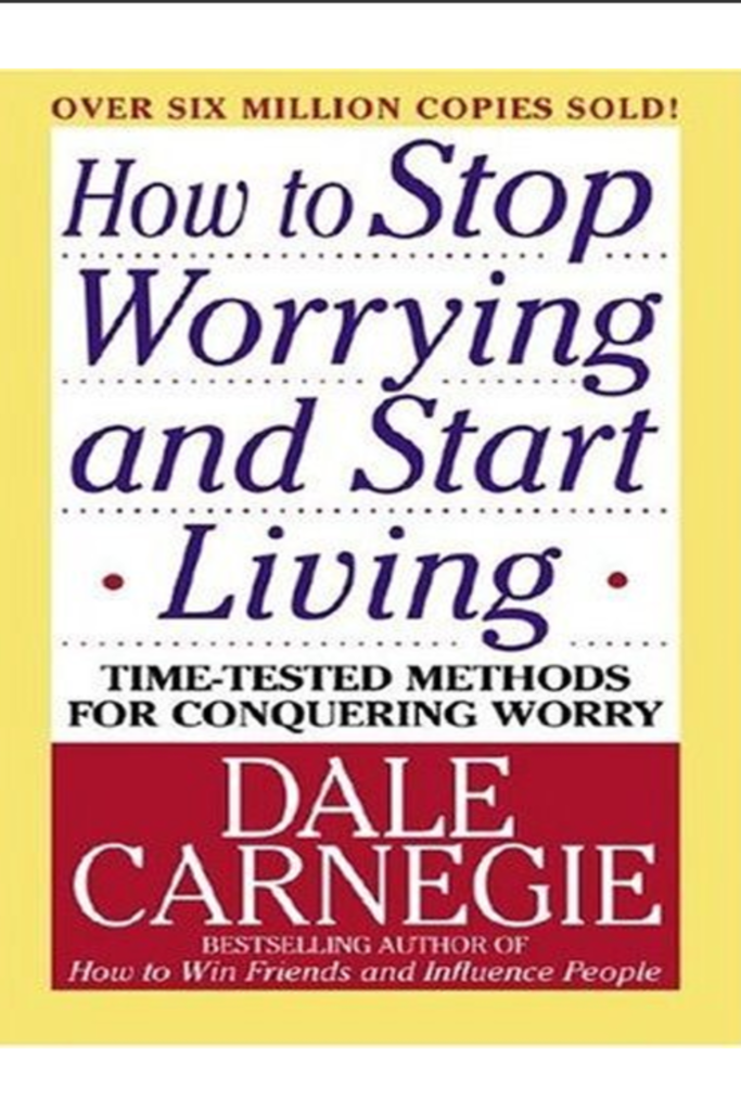 How To Stop Worrying And Start Living