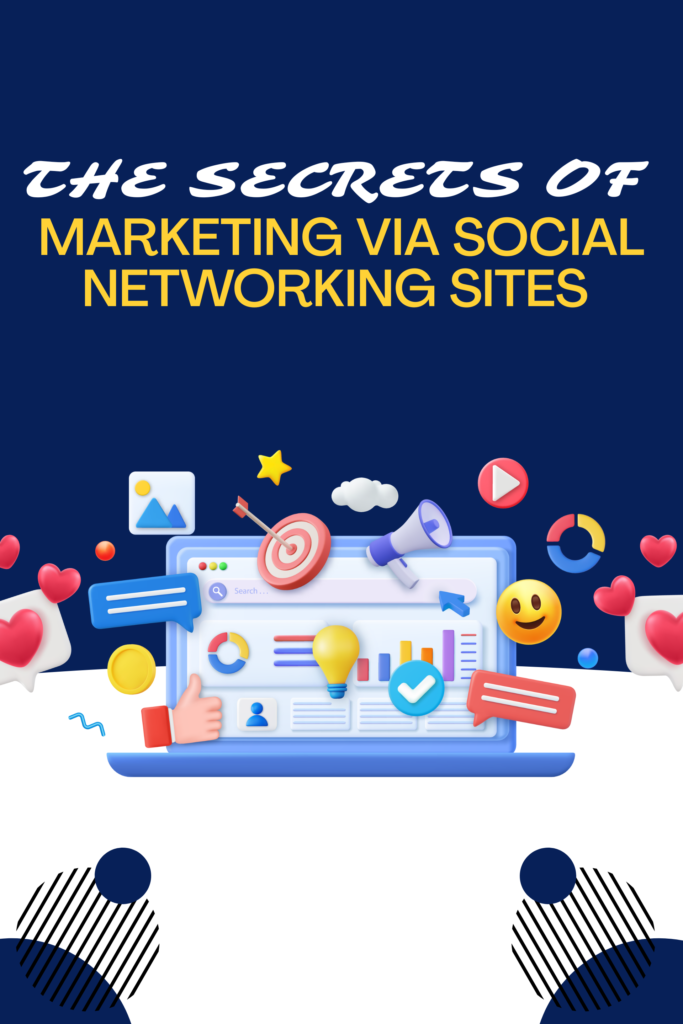 The Secrets of Marketing via Social Networking Sites