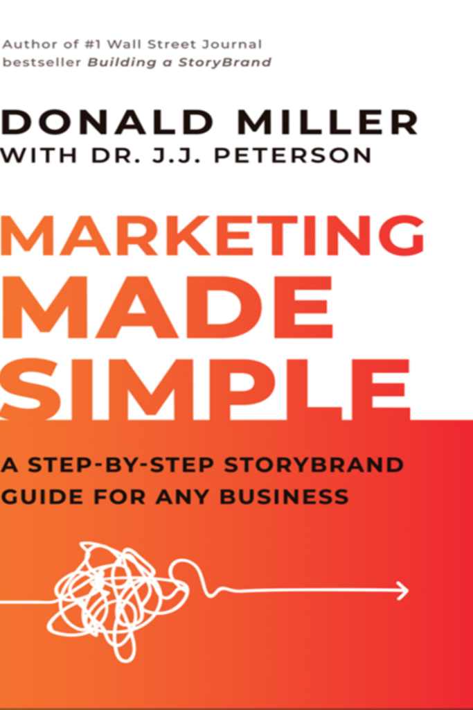 Marketing Made Simple A Step By Step Storybrand Guide For Any Business