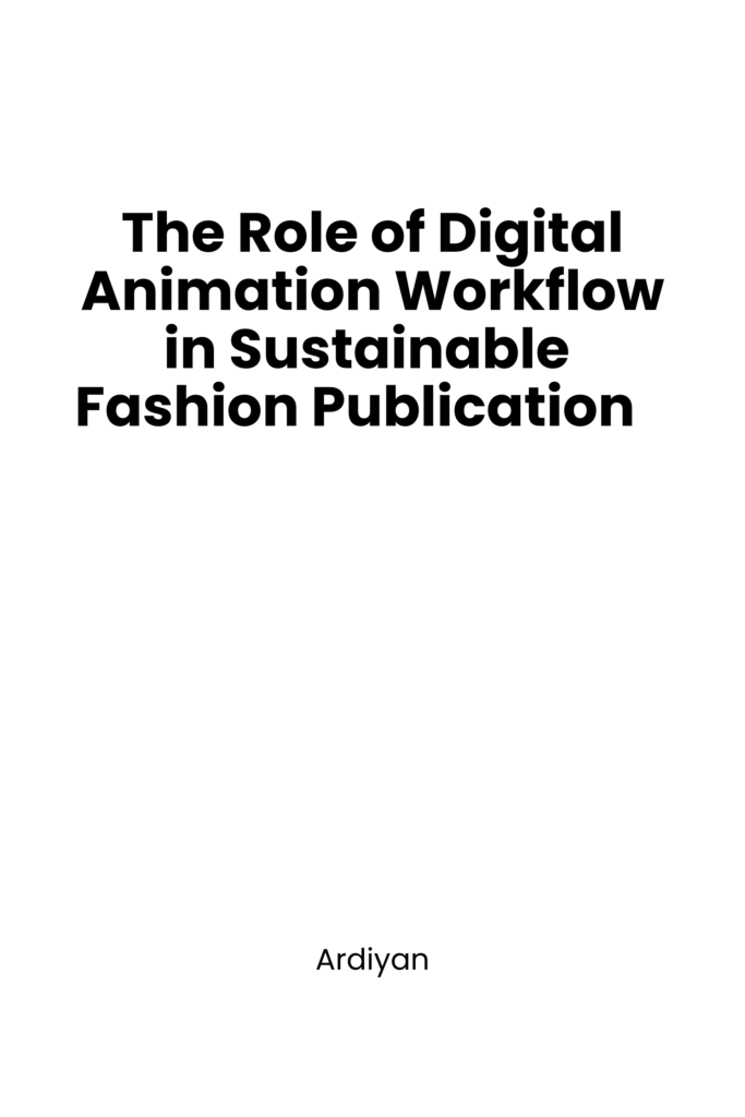 The Role of Digital Animation Workflow in Sustainable Fashion Publication