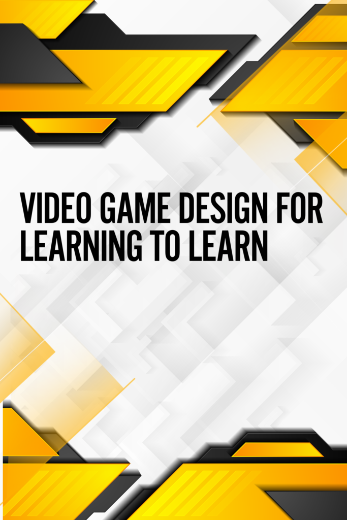 Video Game Design for Learning to Learn