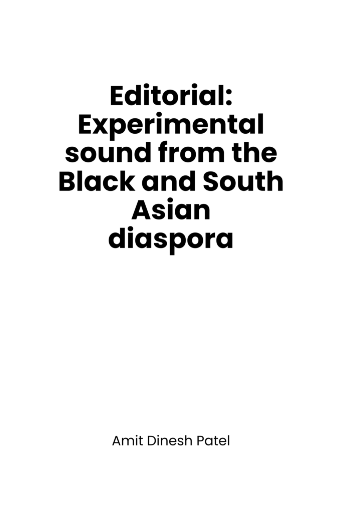 Editorial: Experimental sound from the Black and South Asian diaspora