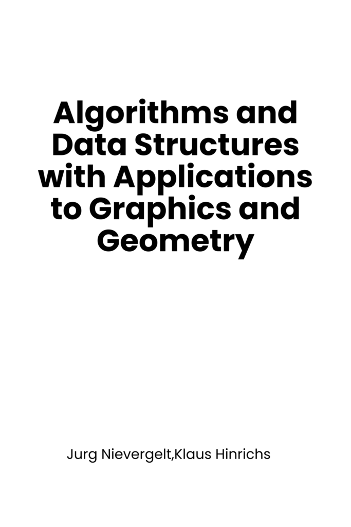 Algorithms and Data Structures with Applications to Graphics and Geometry