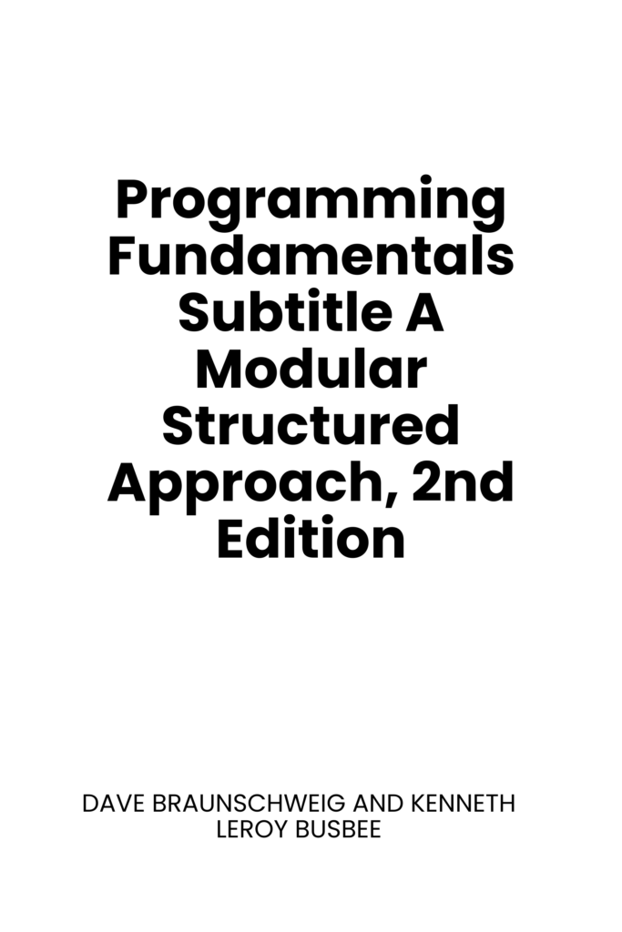 Programming Fundamentals Subtitle A Modular Structured Approach, 2nd Edition