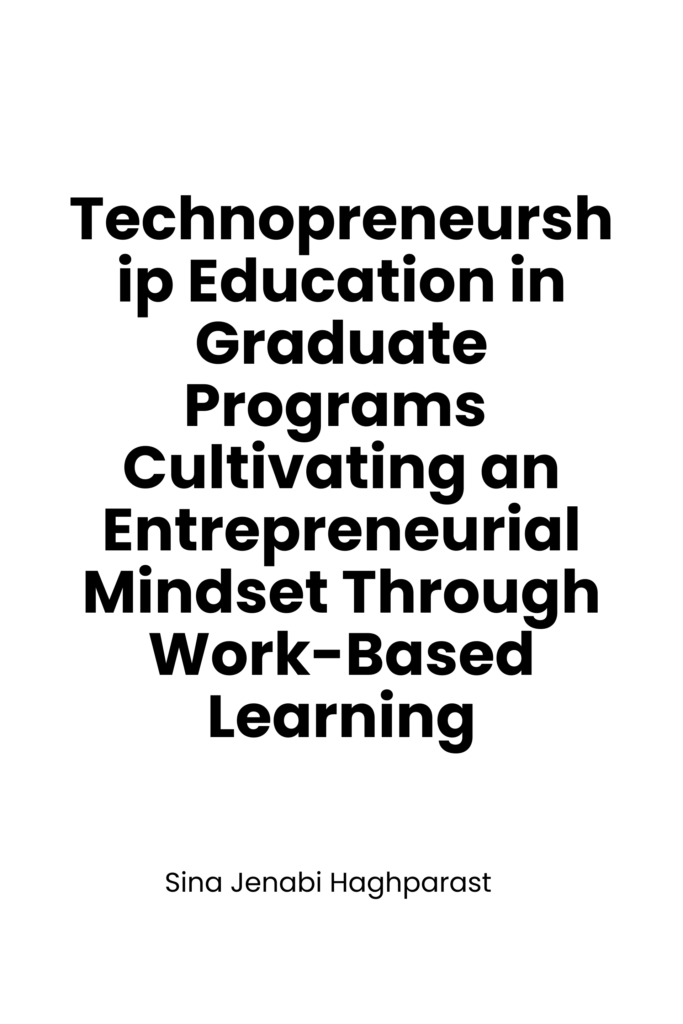 Technopreneurship Education in Graduate Programs  Cultivating an Entrepreneurial Mindset Through Work- Based  Learning