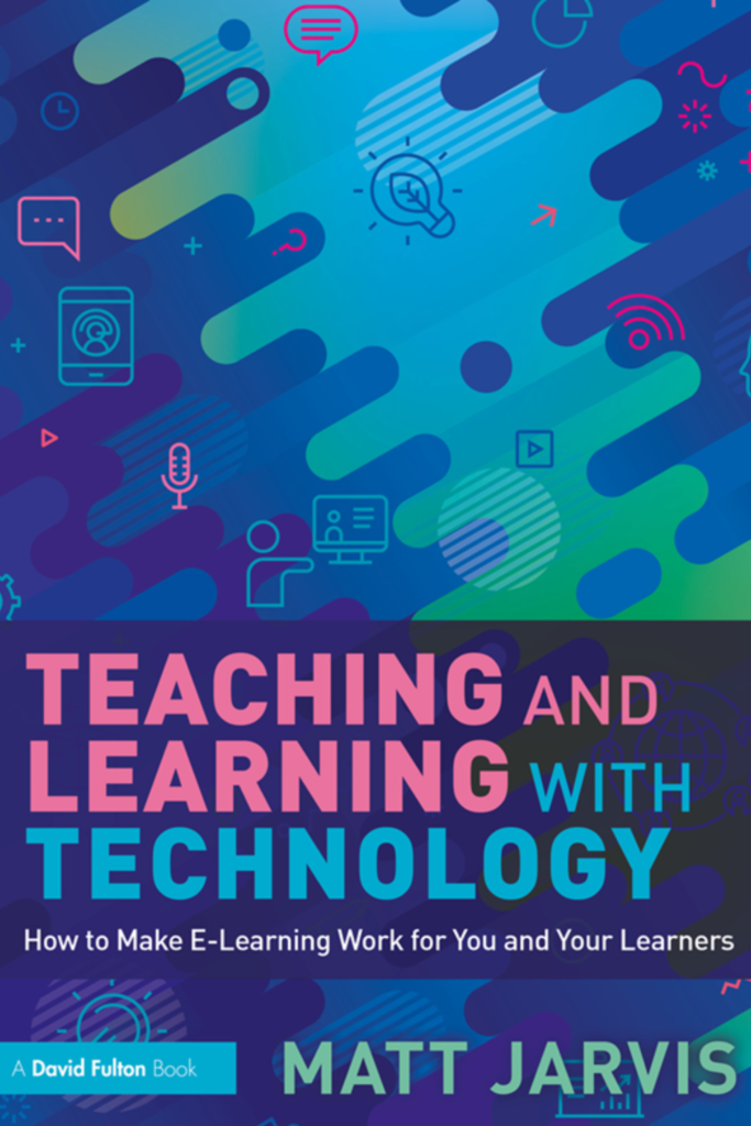 Teaching and Learning with Technology; How to Make E-Learning Work for You and Your Learners