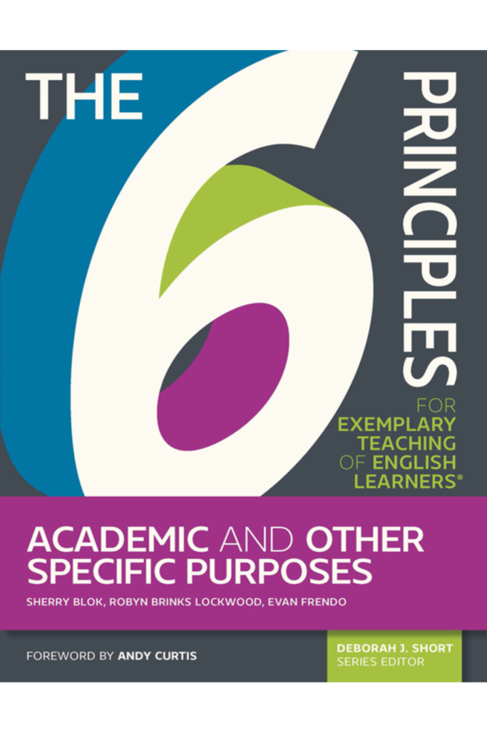 The 6 Principles for Exemplary Teaching of English Learners®: Academic and Other Specific PurposesTESOL Press